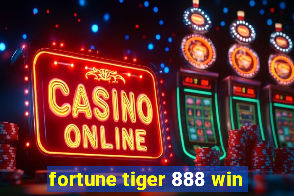fortune tiger 888 win